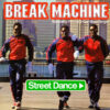Break Machine – Street Dance